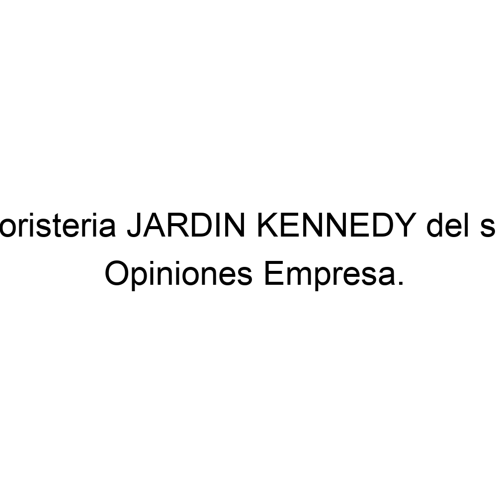 Opiniones Floristeria JARDIN KENNEDY del sur, La Magnolia ▷ 5742716338