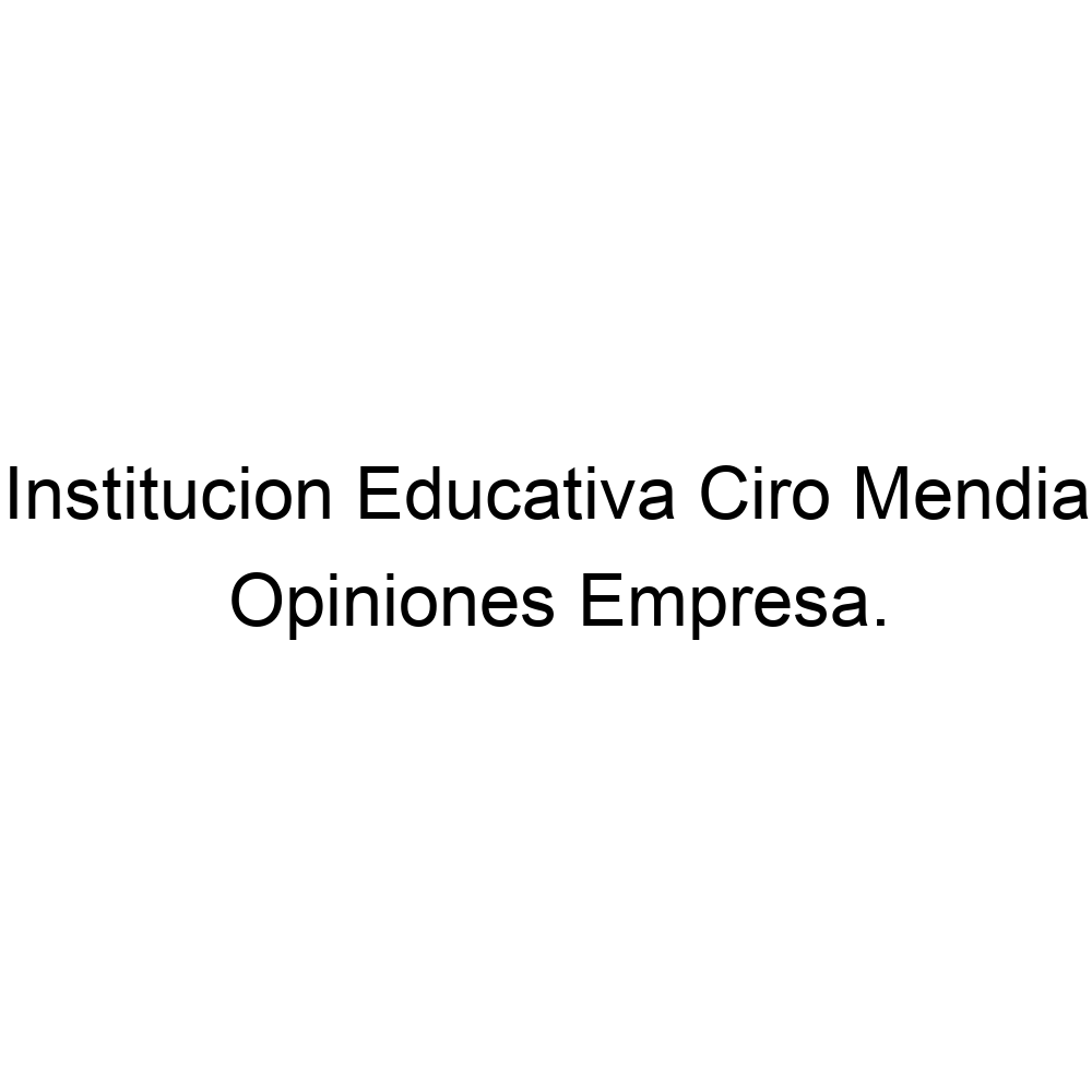 Opiniones Institucion Educativa Ciro Mendia